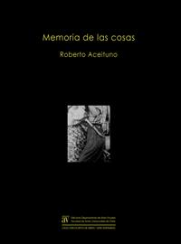 "Memoria de las cosas" reúne una serie de ensayos que abordan los cruces entre psicoanálisis y cultura así como material que ha sido producto del trabajo de Roberto Aceituno en LaPSoS.